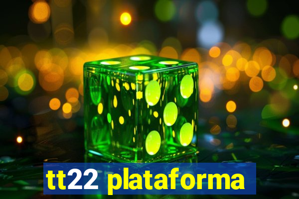 tt22 plataforma